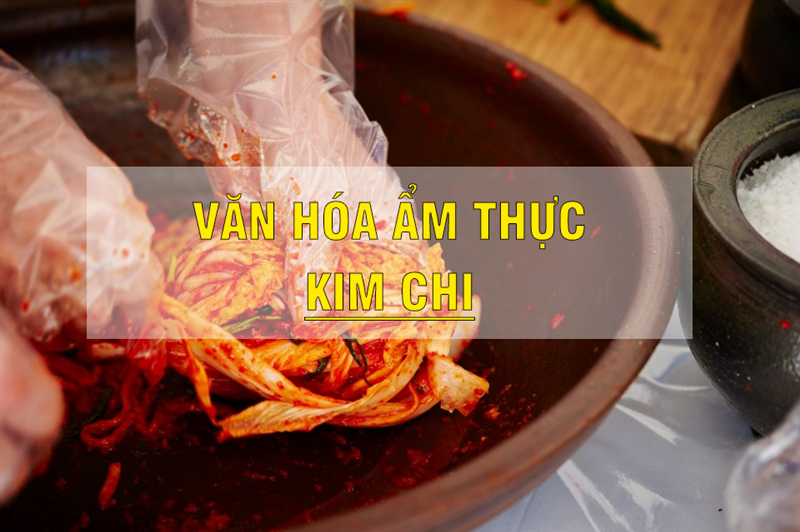 Khám phá hương vị đặc biệt của Kim Chi Hàn Quốc: Lịch sử, cách làm và lợi ích sức khỏe